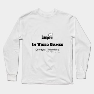 lamps in video games use real electricity Long Sleeve T-Shirt